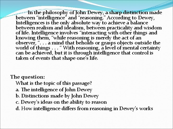 In the philosophy of John Dewey, a sharp distinction made between “intelligence” and “reasoning.