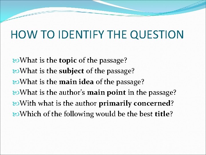 HOW TO IDENTIFY THE QUESTION What is the topic of the passage? What is