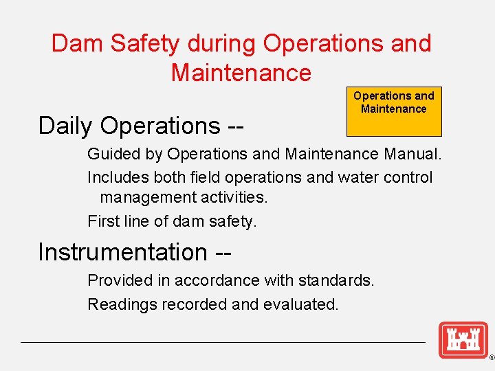 Dam Safety during Operations and Maintenance Daily Operations -- Operations and Maintenance Guided by