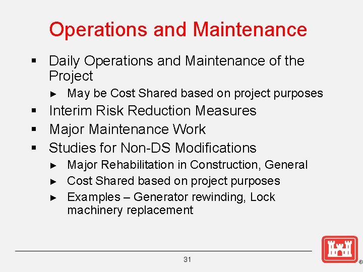 Operations and Maintenance § Daily Operations and Maintenance of the Project ► May be
