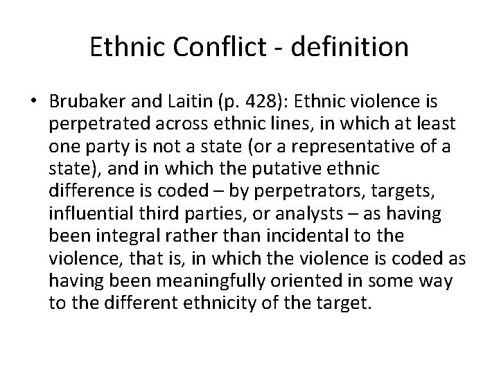 Ethnic Conflict - definition • Brubaker and Laitin (p. 428): Ethnic violence is perpetrated