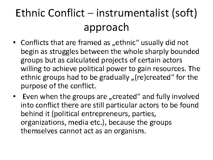 Ethnic Conflict – instrumentalist (soft) approach • Conflicts that are framed as „ethnic“ usually