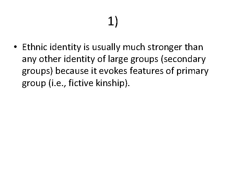 1) • Ethnic identity is usually much stronger than any other identity of large