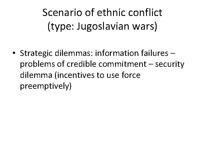 Scenario of ethnic conflict (type: Jugoslavian wars) • Strategic dilemmas: information failures – problems