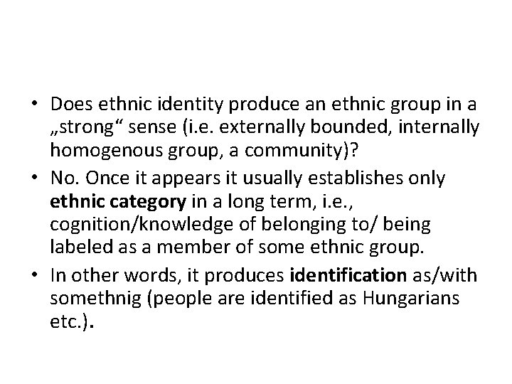 • Does ethnic identity produce an ethnic group in a „strong“ sense (i.
