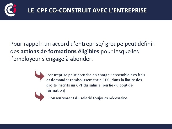 LE CPF CO-CONSTRUIT AVEC L’ENTREPRISE Pour rappel : un accord d’entreprise/ groupe peut définir