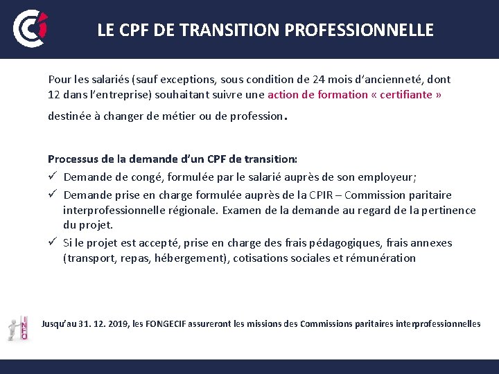 LE CPF DE TRANSITION PROFESSIONNELLE Pour les salariés (sauf exceptions, sous condition de 24 LE CPF DE TRANSITION PROFESSIONNELLE Pour les salariés (sauf exceptions, sous condition de 24