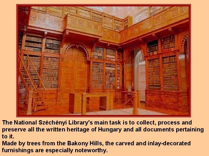 The National Széchényi Library's main task is to collect, process and preserve all the