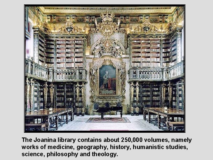 The Joanina library contains about 250, 000 volumes, namely works of medicine, geography, history,