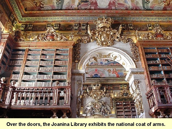 Over the doors, the Joanina Library exhibits the national coat of arms. 