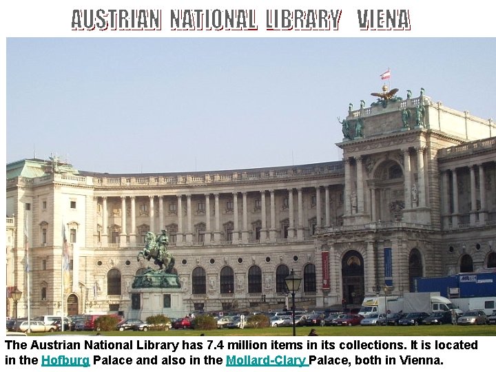 The Austrian National Library has 7. 4 million items in its collections. It is