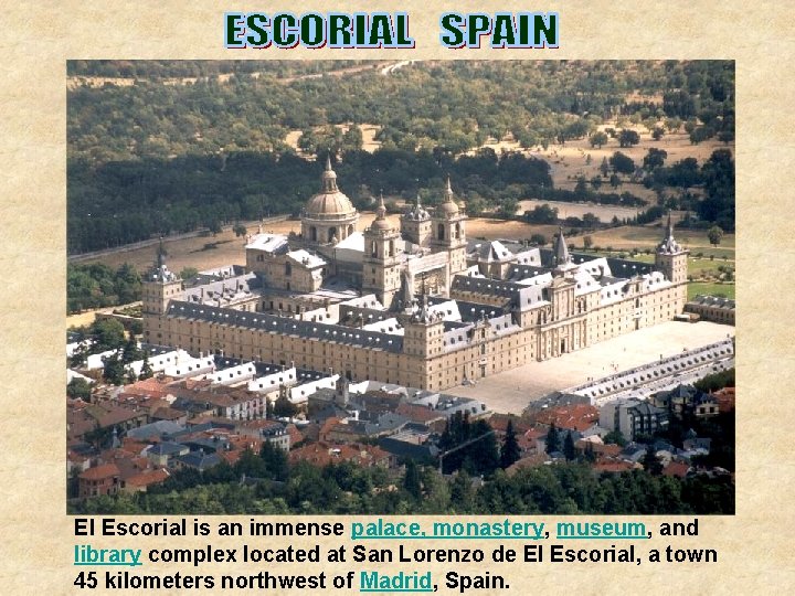 El Escorial is an immense palace, monastery, museum, and library complex located at San