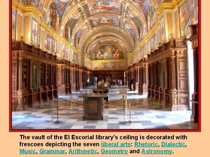 The vault of the El Escorial library's ceiling is decorated with frescoes depicting the