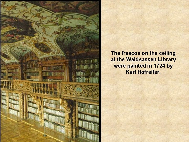 The frescos on the ceiling at the Waldsassen Library were painted in 1724 by