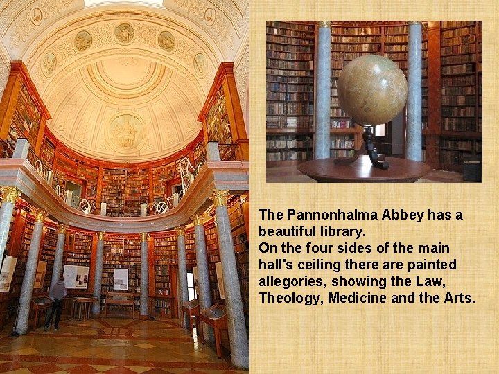 The Pannonhalma Abbey has a beautiful library. On the four sides of the main