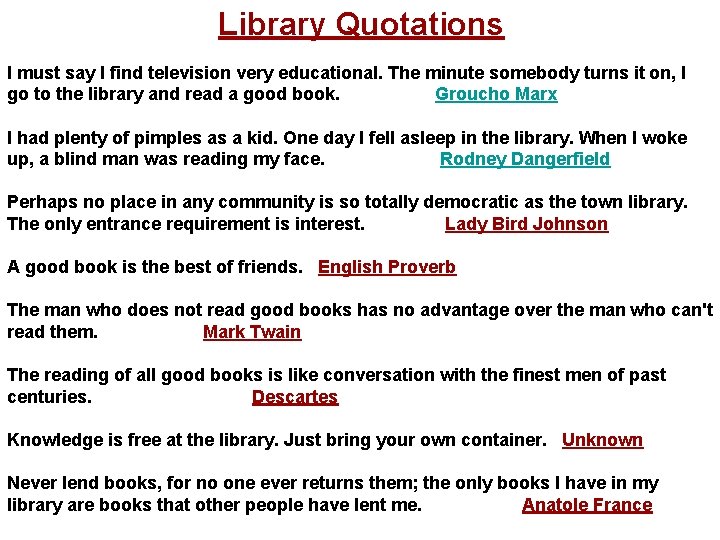 Library Quotations I must say I find television very educational. The minute somebody turns