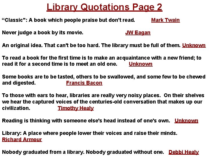 Library Quotations Page 2 “Classic": A book which people praise but don't read. Mark