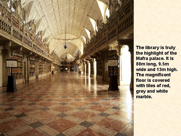 The library is truly the highlight of the Mafra palace. It is 88 m