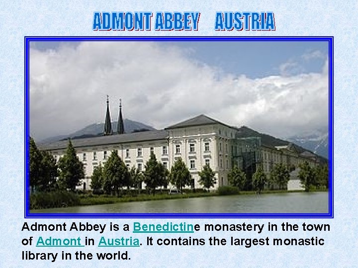 Admont Abbey is a Benedictine monastery in the town of Admont in Austria. It