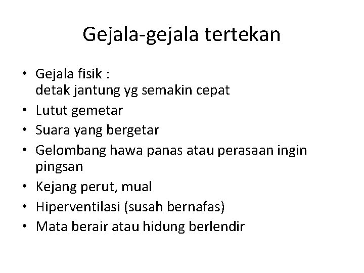 Gejala-gejala tertekan • Gejala fisik : detak jantung yg semakin cepat • Lutut gemetar