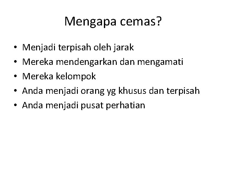 Mengapa cemas? • • • Menjadi terpisah oleh jarak Mereka mendengarkan dan mengamati Mereka