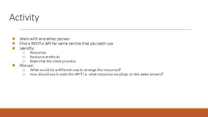 Activity ● Work with one other person ● Find a RESTful API for some