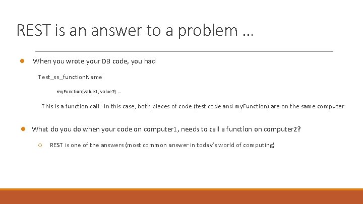 REST is an answer to a problem … ● When you wrote your DB