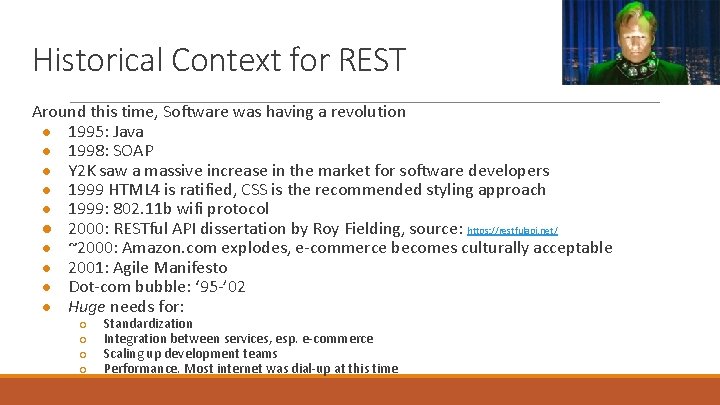Historical Context for REST Around this time, Software was having a revolution ● 1995: