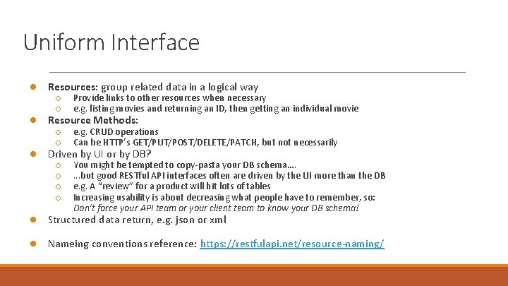 Uniform Interface ● Resources: group related data in a logical way ○ ○ Provide