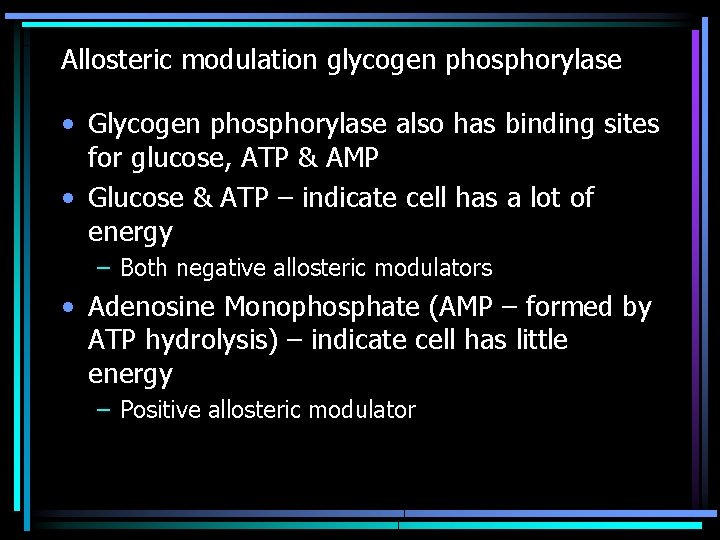 Allosteric modulation glycogen phosphorylase • Glycogen phosphorylase also has binding sites for glucose, ATP