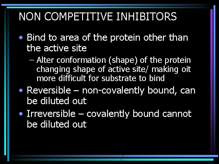 NON COMPETITIVE INHIBITORS • Bind to area of the protein other than the active