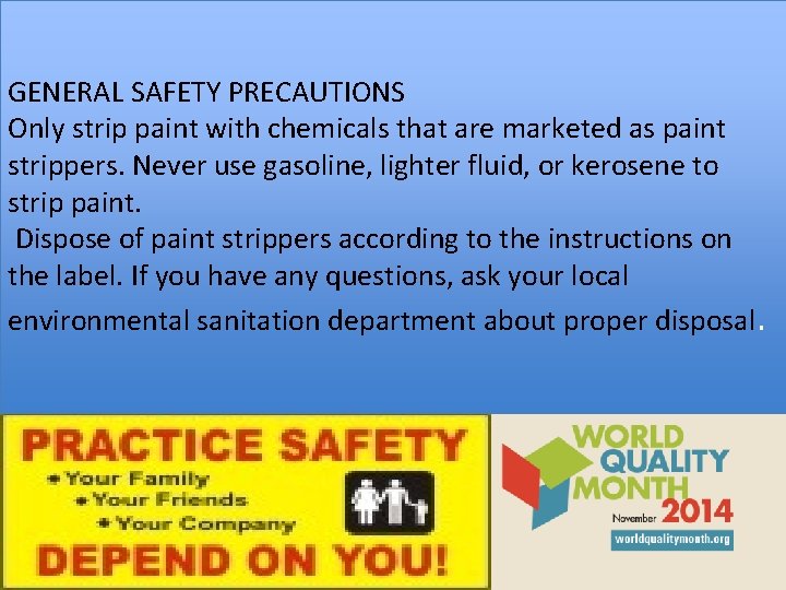 GENERAL SAFETY PRECAUTIONS Only strip paint with chemicals that are marketed as paint strippers.