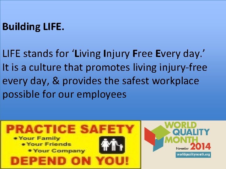 Building LIFE stands for ‘Living Injury Free Every day. ’ It is a culture