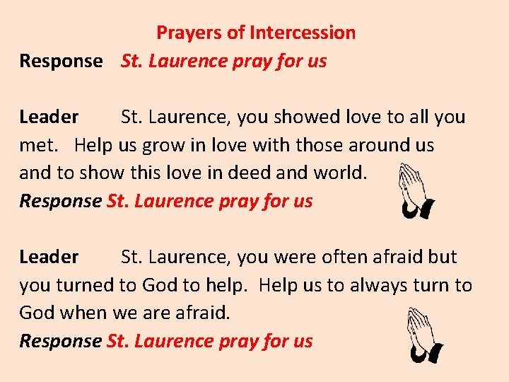 Prayers of Intercession Response St. Laurence pray for us Leader St. Laurence, you showed