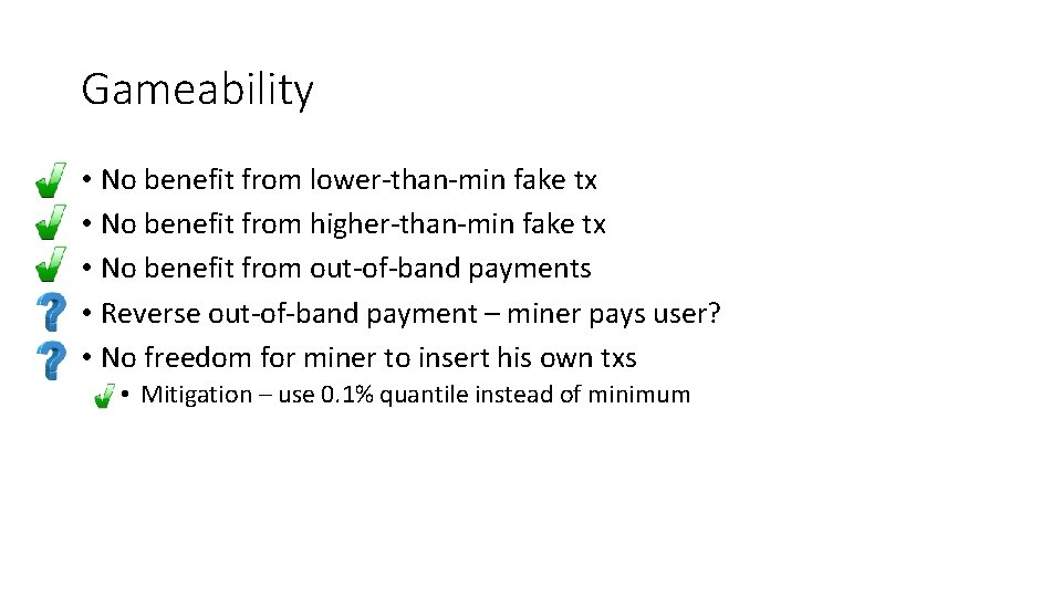 Gameability • No benefit from lower-than-min fake tx • No benefit from higher-than-min fake