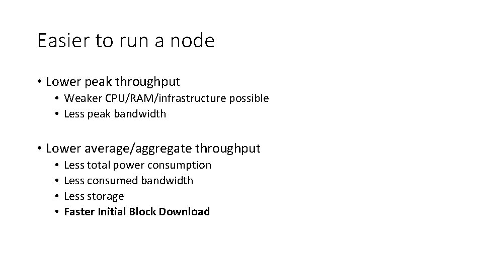 Easier to run a node • Lower peak throughput • Weaker CPU/RAM/infrastructure possible •