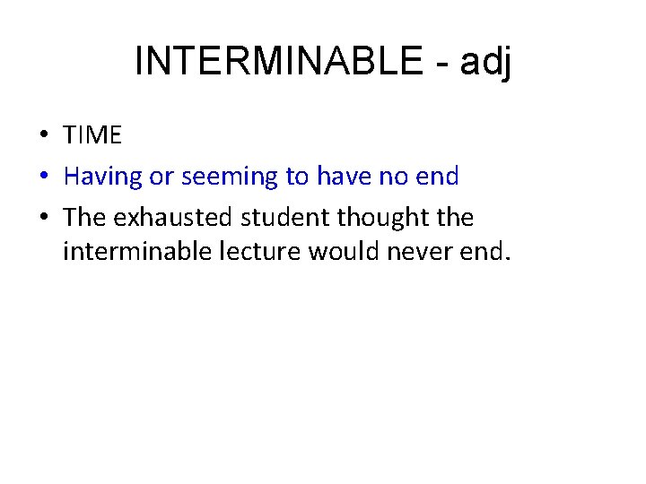 INTERMINABLE - adj • TIME • Having or seeming to have no end • INTERMINABLE - adj • TIME • Having or seeming to have no end •