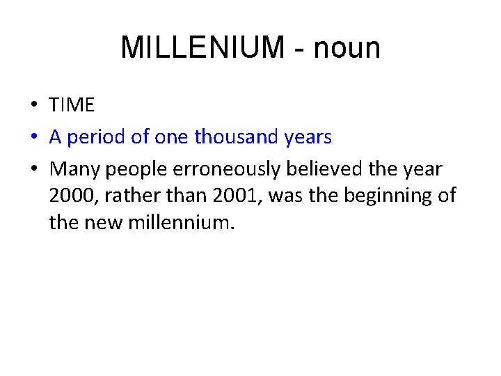 MILLENIUM - noun • TIME • A period of one thousand years • Many