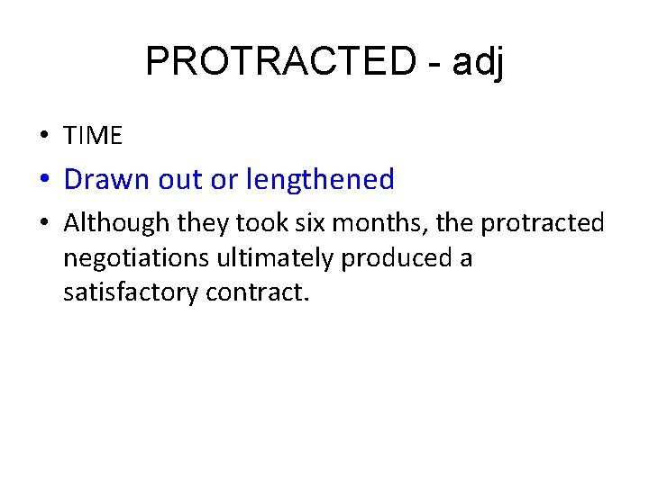 PROTRACTED - adj • TIME • Drawn out or lengthened • Although they took