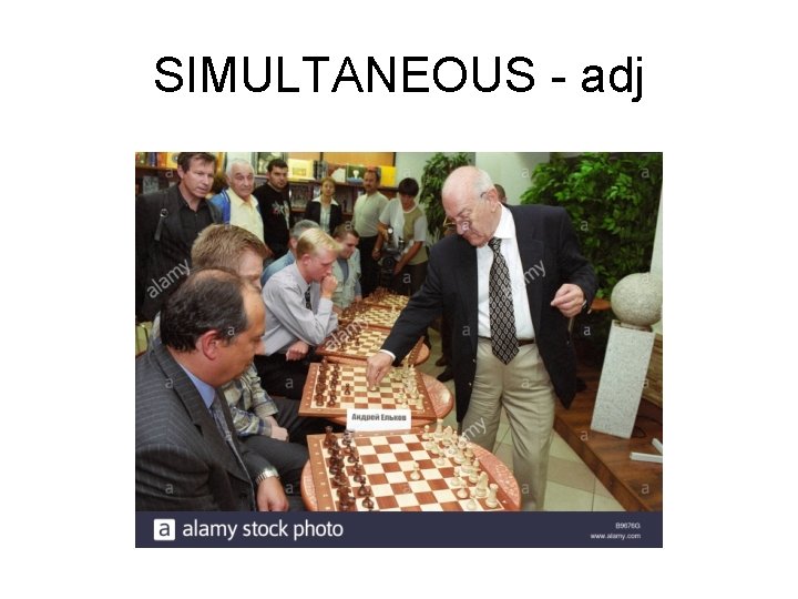 SIMULTANEOUS - adj SIMULTANEOUS - adj