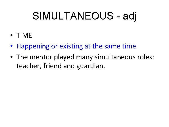 SIMULTANEOUS - adj • TIME • Happening or existing at the same time •