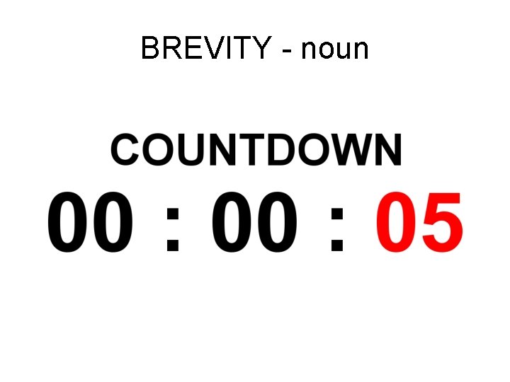 BREVITY - noun BREVITY - noun