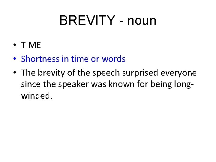 BREVITY - noun • TIME • Shortness in time or words • The brevity BREVITY - noun • TIME • Shortness in time or words • The brevity