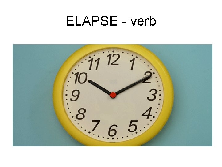 ELAPSE - verb ELAPSE - verb