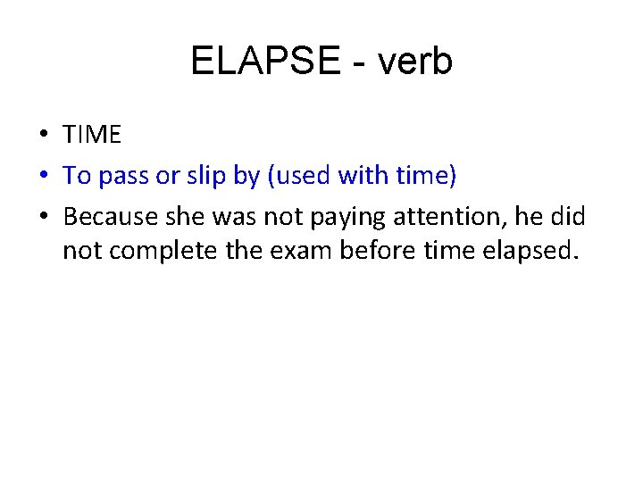 ELAPSE - verb • TIME • To pass or slip by (used with time)