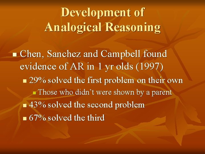 Development of Analogical Reasoning n Chen, Sanchez and Campbell found evidence of AR in Development of Analogical Reasoning n Chen, Sanchez and Campbell found evidence of AR in