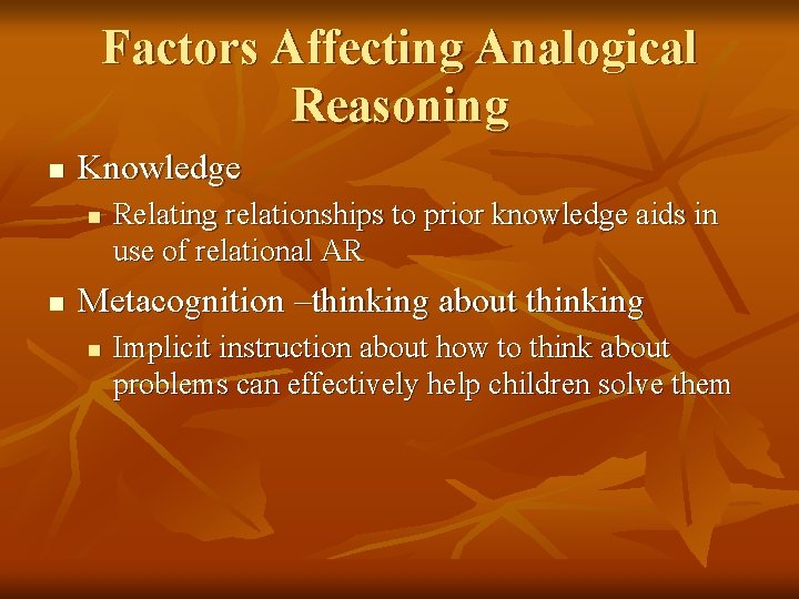 Factors Affecting Analogical Reasoning n Knowledge n n Relating relationships to prior knowledge aids
