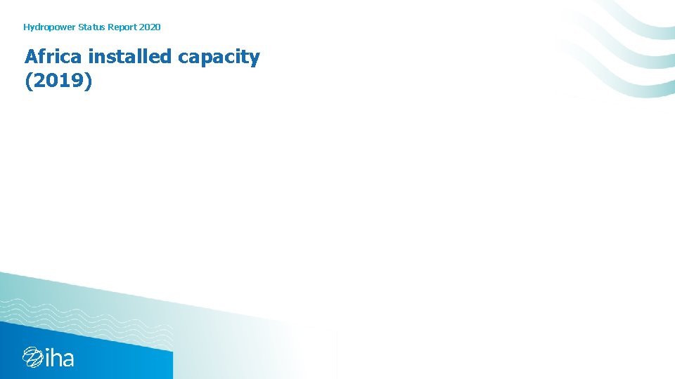 Hydropower Status Report 2020 Africa installed capacity (2019) hydropower. org/statusreport 