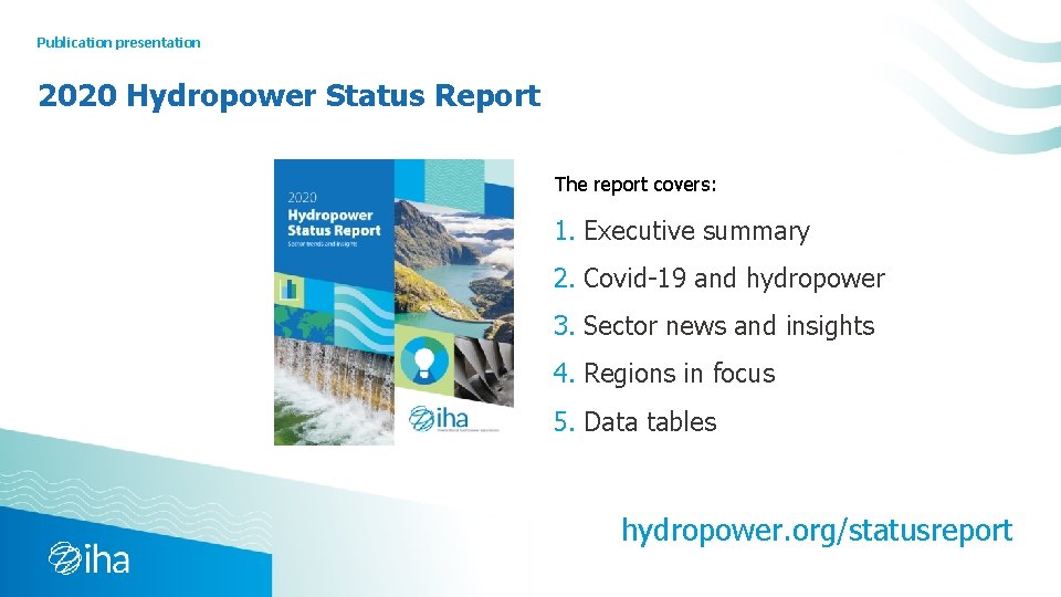 Publication presentation 2020 Hydropower Status Report The report covers: 1. Executive summary 2. Covid-19