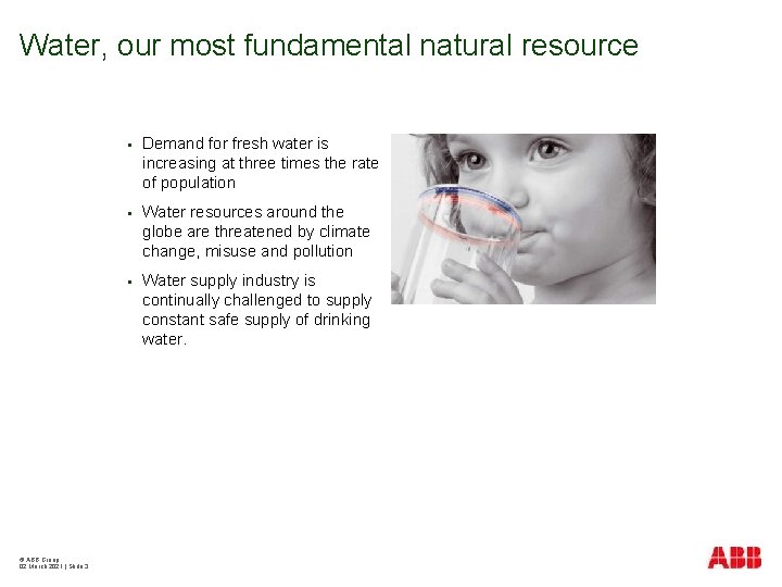 Water, our most fundamental natural resource © ABB Group 02 March 2021 | Slide